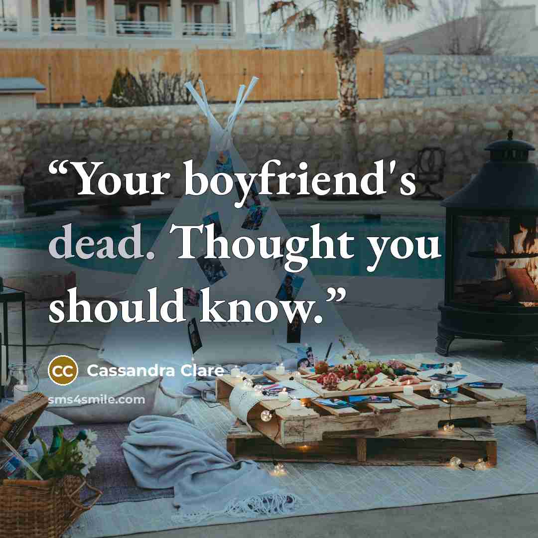 “Your boyfriend's dead. Thought you should know.” quote by Cassandra Clare