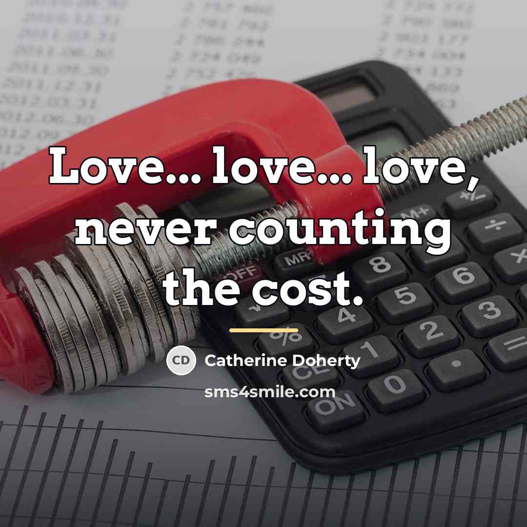 “Love... love... love, never counting the cost.…” quote by Catherine Doherty