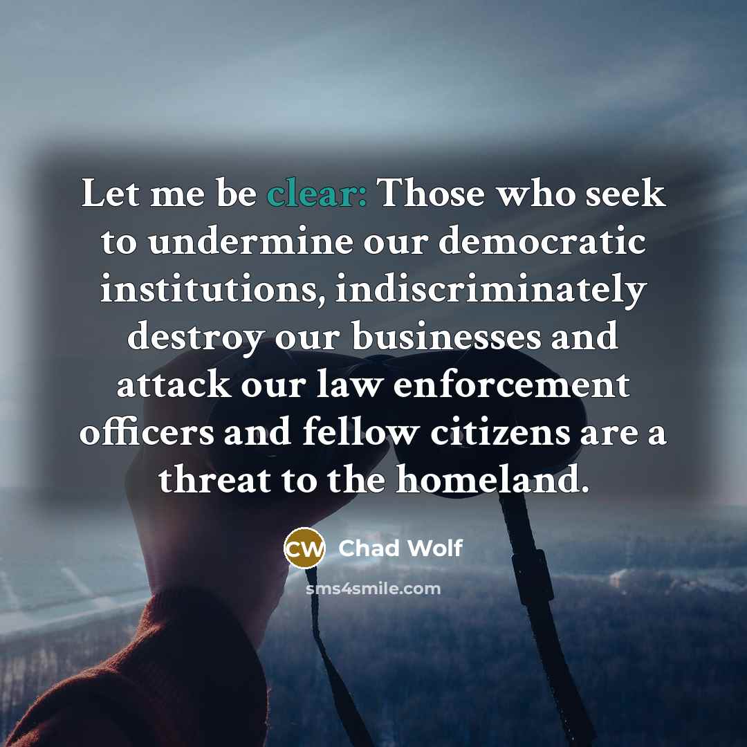 “Let me be clear: Those who seek to undermine our…” quote by Chad Wolf