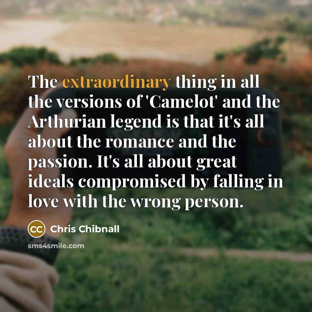 “The extraordinary thing in all the versions of 'Camelot' and…” quote by Chris Chibnall