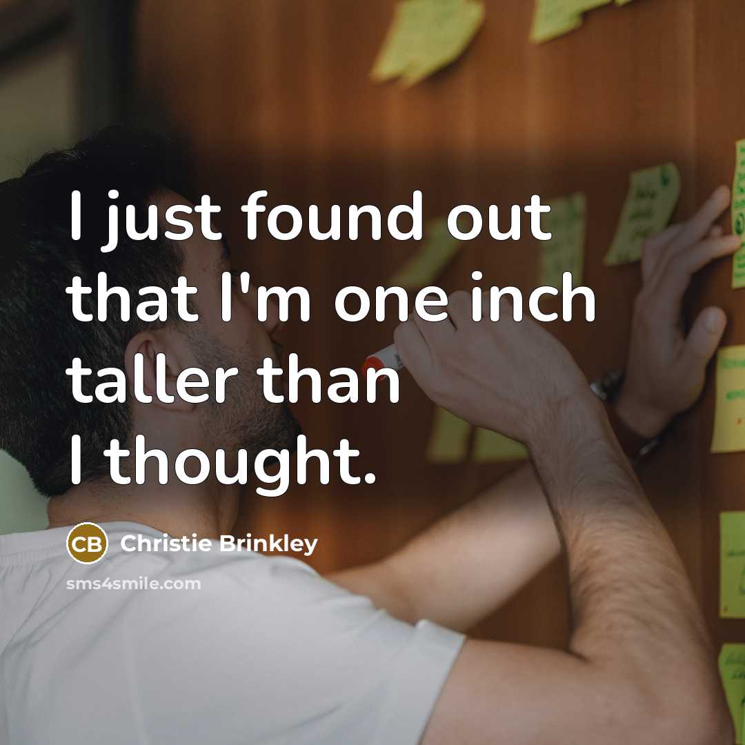 “I just found out that I'm one inch taller than…” quote by Christie Brinkley