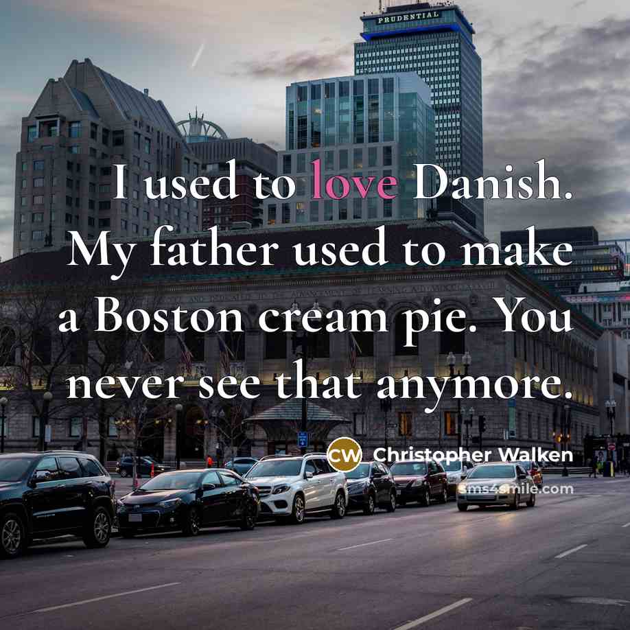 “I used to love Danish. My father used to make…” quote by Christopher Walken