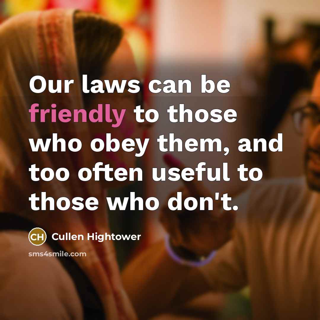 “Our laws can be friendly to those who obey them,…” quote by Cullen Hightower