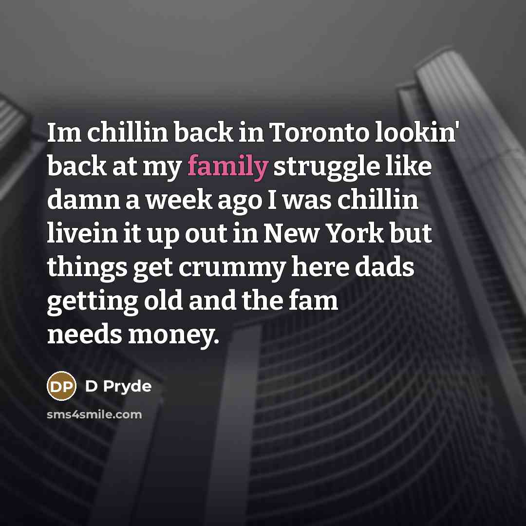 “Im chillin back in Toronto lookin' back at my family…” quote by D Pryde