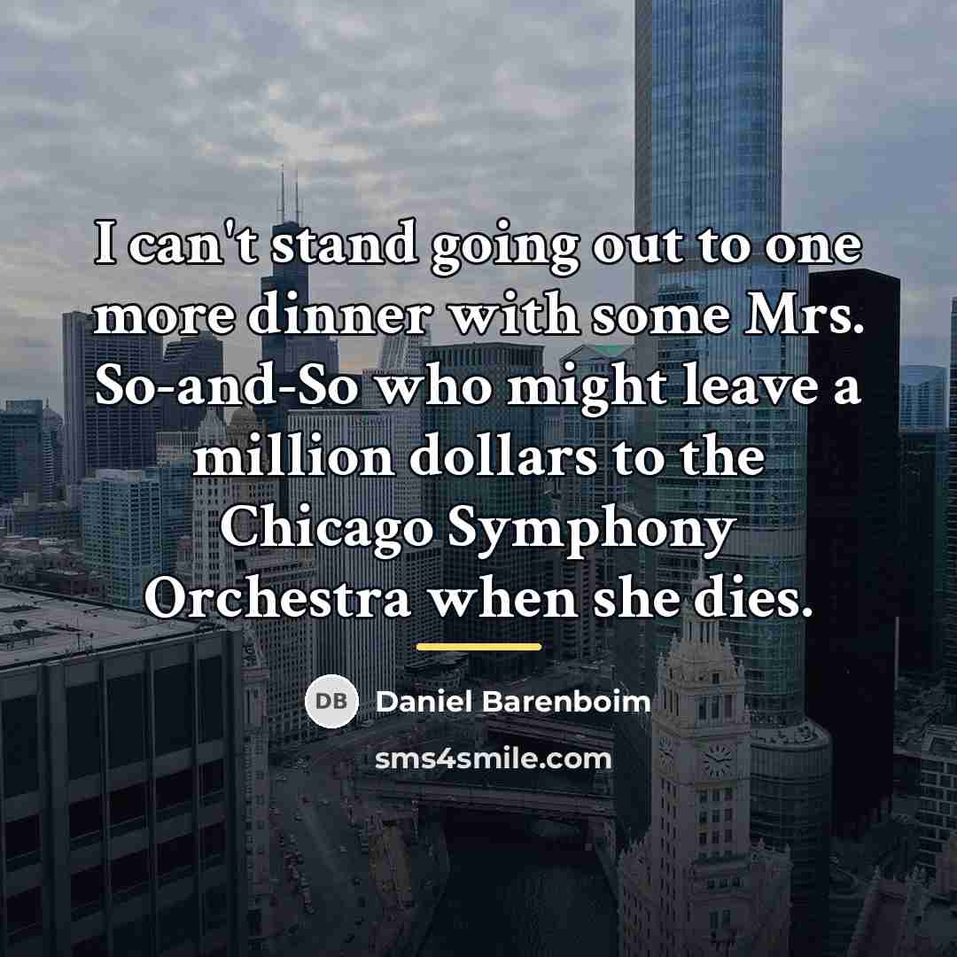 “I can't stand going out to one more dinner with…” quote by Daniel Barenboim
