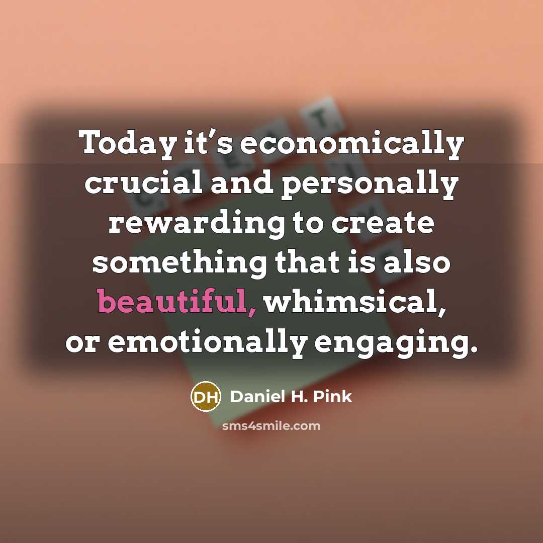 “Today it’s economically crucial and personally rewarding to create something…” quote by Daniel H. Pink