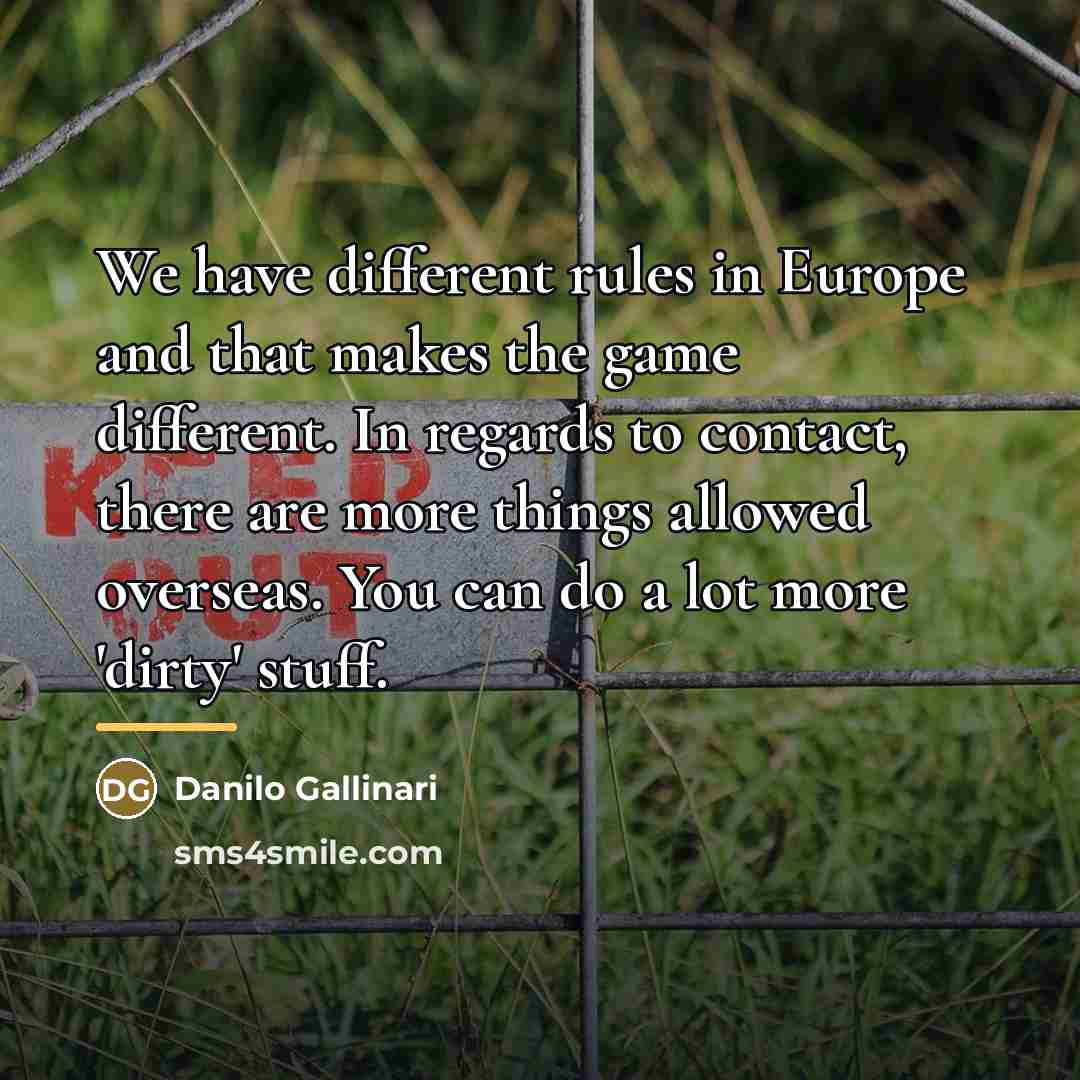 “We have different rules in Europe and that makes the…” quote by Danilo Gallinari