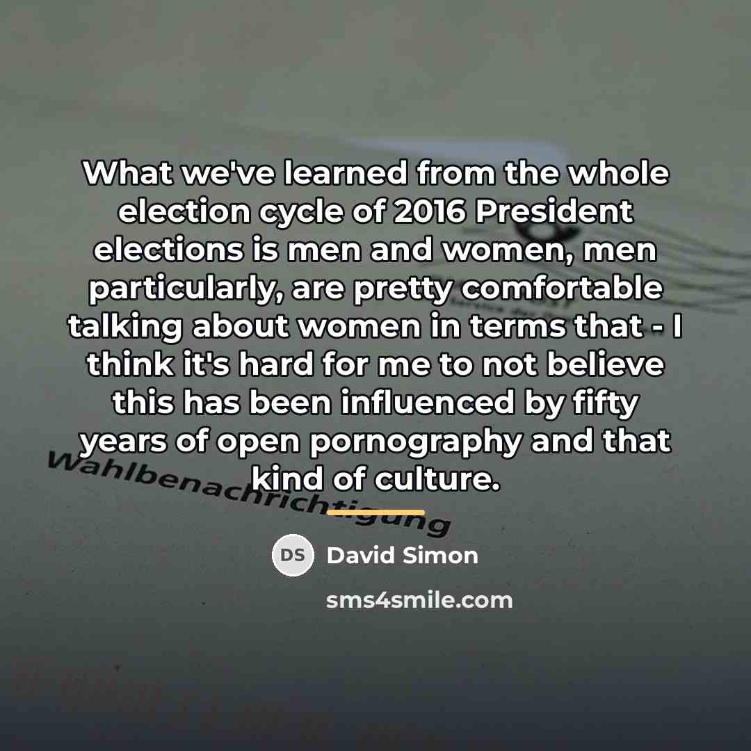 “What we've learned from the whole election cycle of 2016…” quote by David Simon