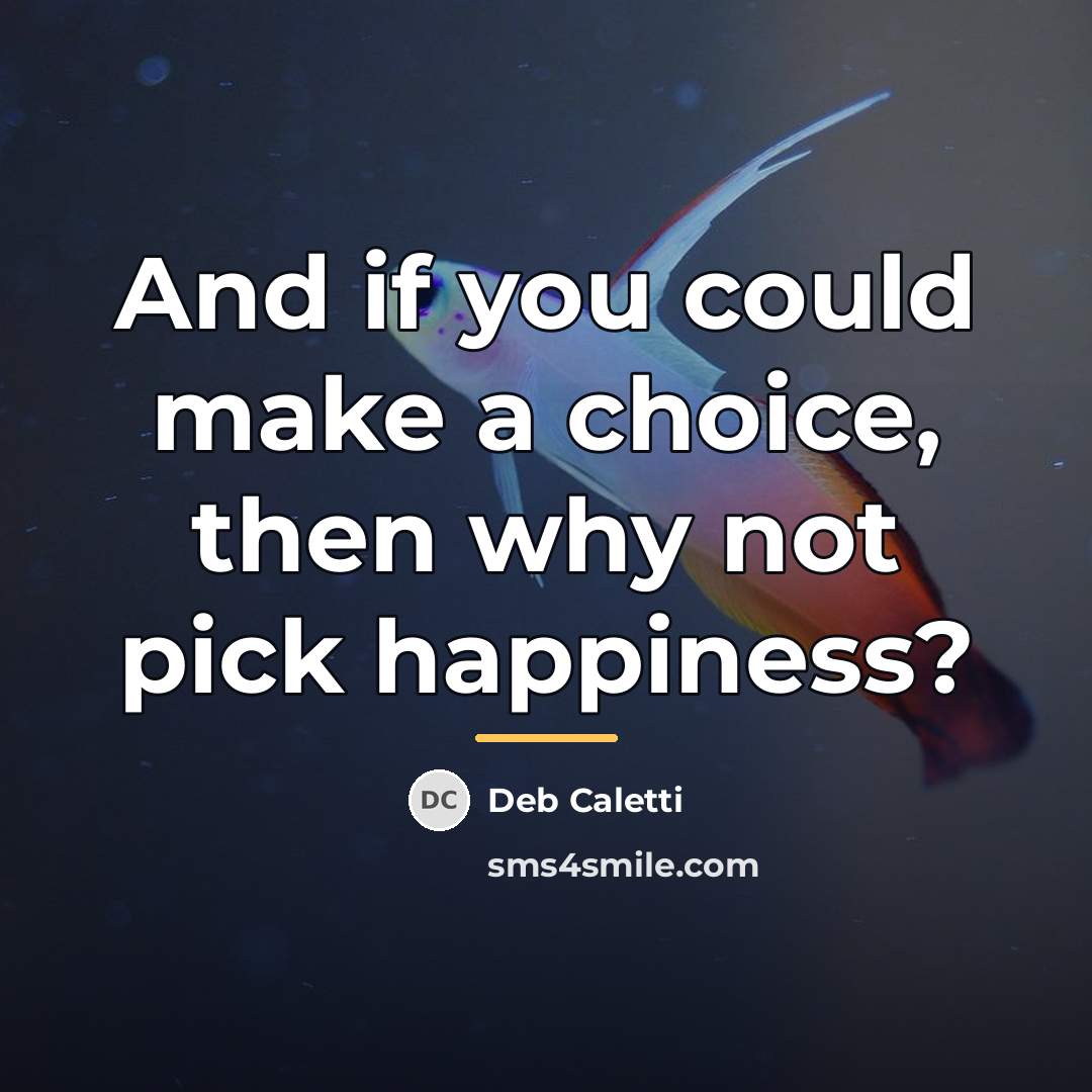 “And if you could make a choice, then why not…” quote by Deb Caletti