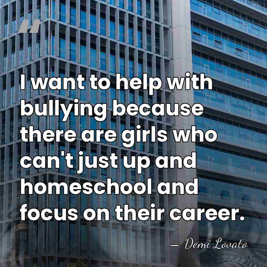 I want to help with bullying because there are girls who can't&hellip; - Demi Lovato