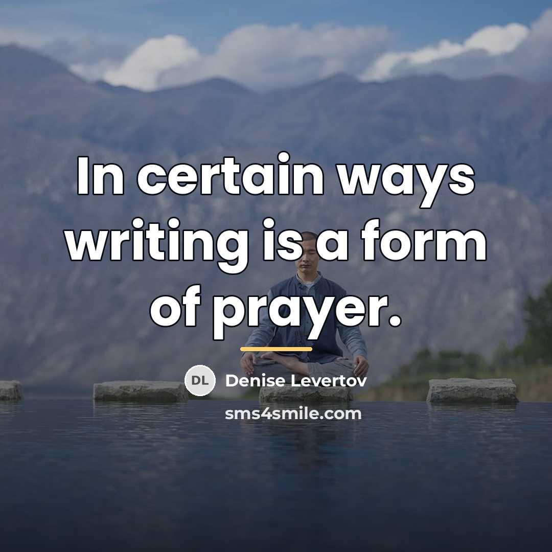 “In certain ways writing is a form of prayer.…” quote by Denise Levertov