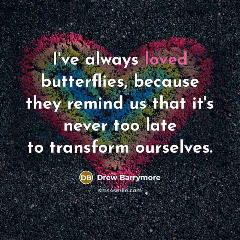 “I've always loved butterflies, because they remind us that it's…” quote by Drew Barrymore