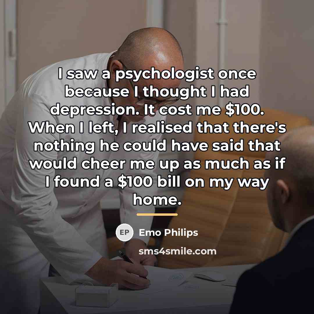 “I saw a psychologist once because I thought I had…” quote by Emo Philips