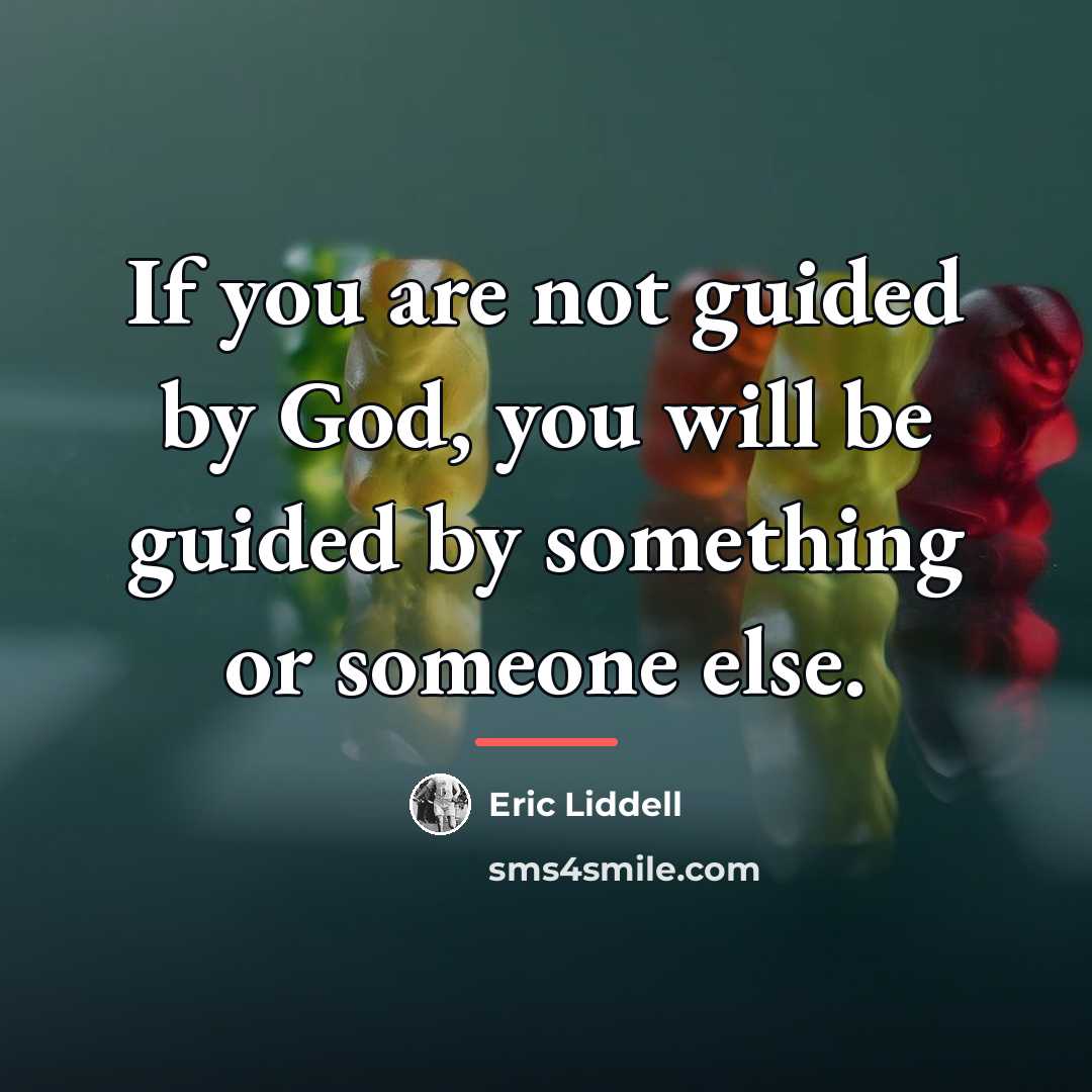 “If you are not guided by God, you will be…” quote by Eric Liddell