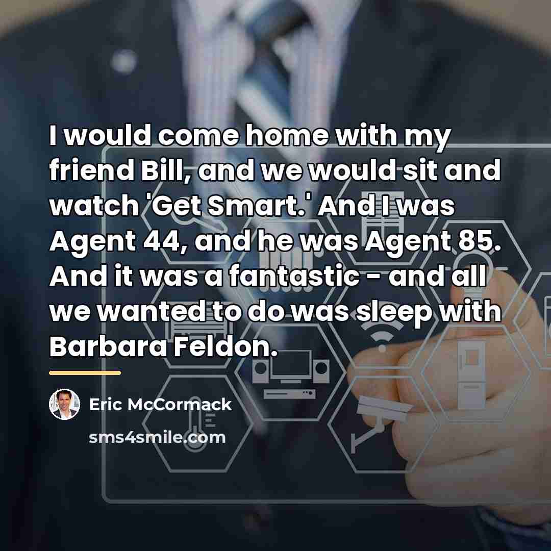 “I would come home with my friend Bill, and we…” quote by Eric McCormack