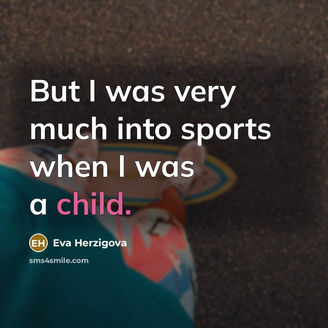“But I was very much into sports when I was…” quote by Eva Herzigova