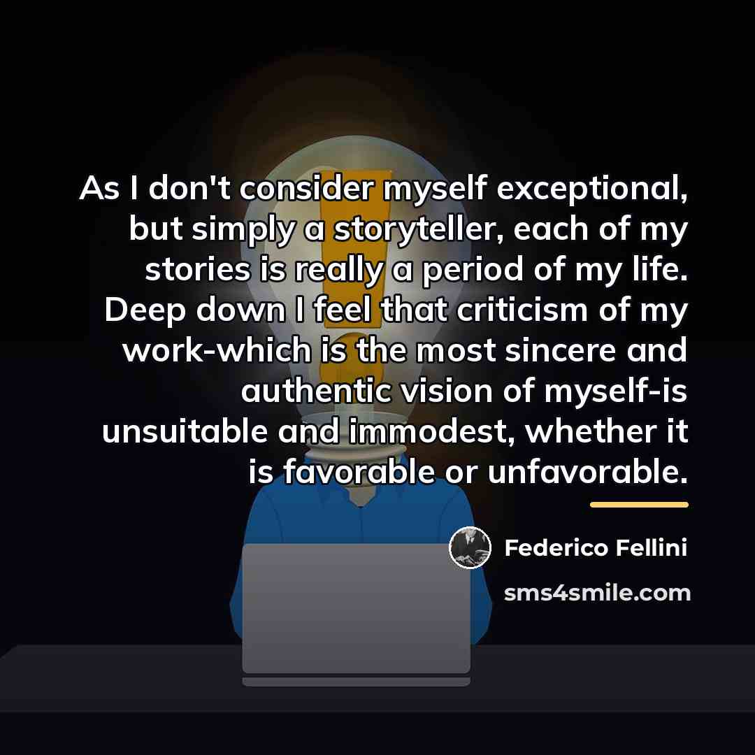 “As I don't consider myself exceptional, but simply a storyteller,…” quote by Federico Fellini