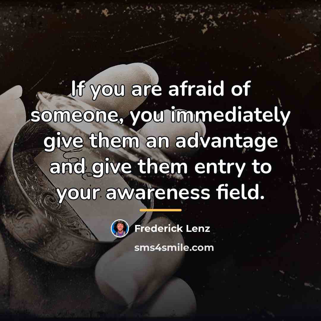 “If you are afraid of someone, you immediately give them…” quote by Frederick Lenz