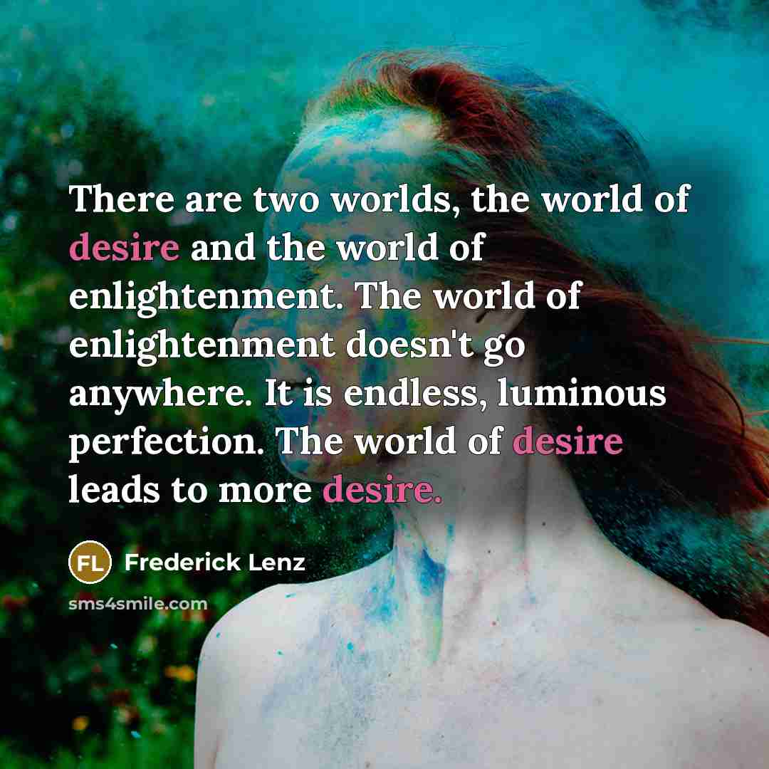 “There are two worlds, the world of desire and the…” quote by Frederick Lenz