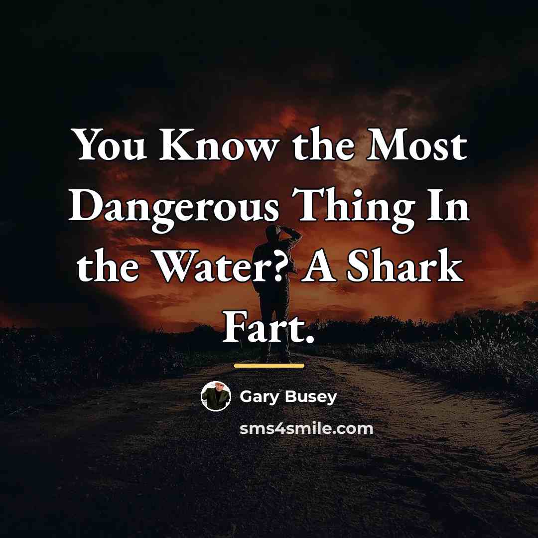 “You Know the Most Dangerous Thing In the Water? A…” quote by Gary Busey