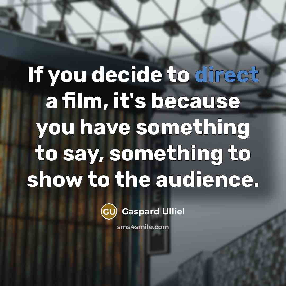 “If you decide to direct a film, it's because you…” quote by Gaspard Ulliel