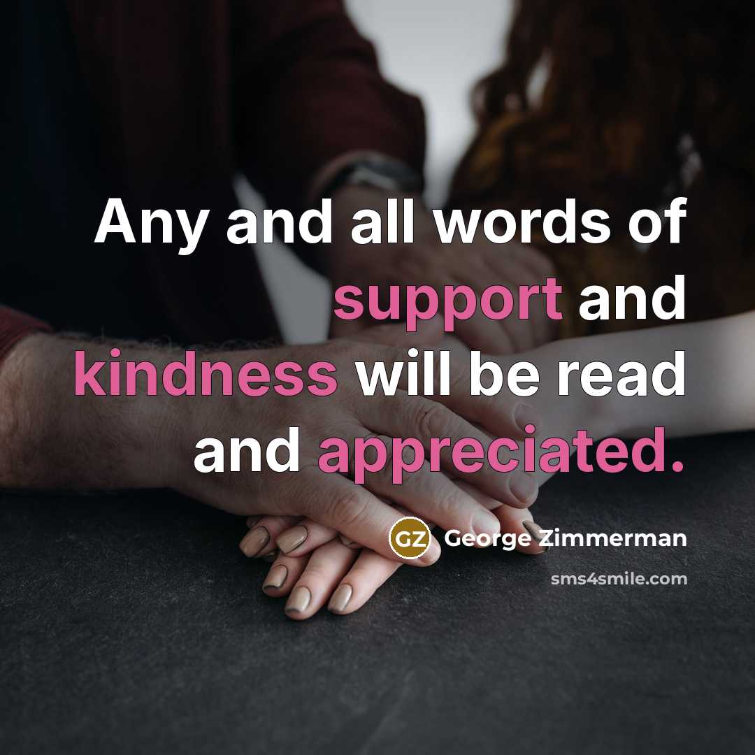 “Any and all words of support and kindness will be read and appreciated.” quote by George Zimmerman
