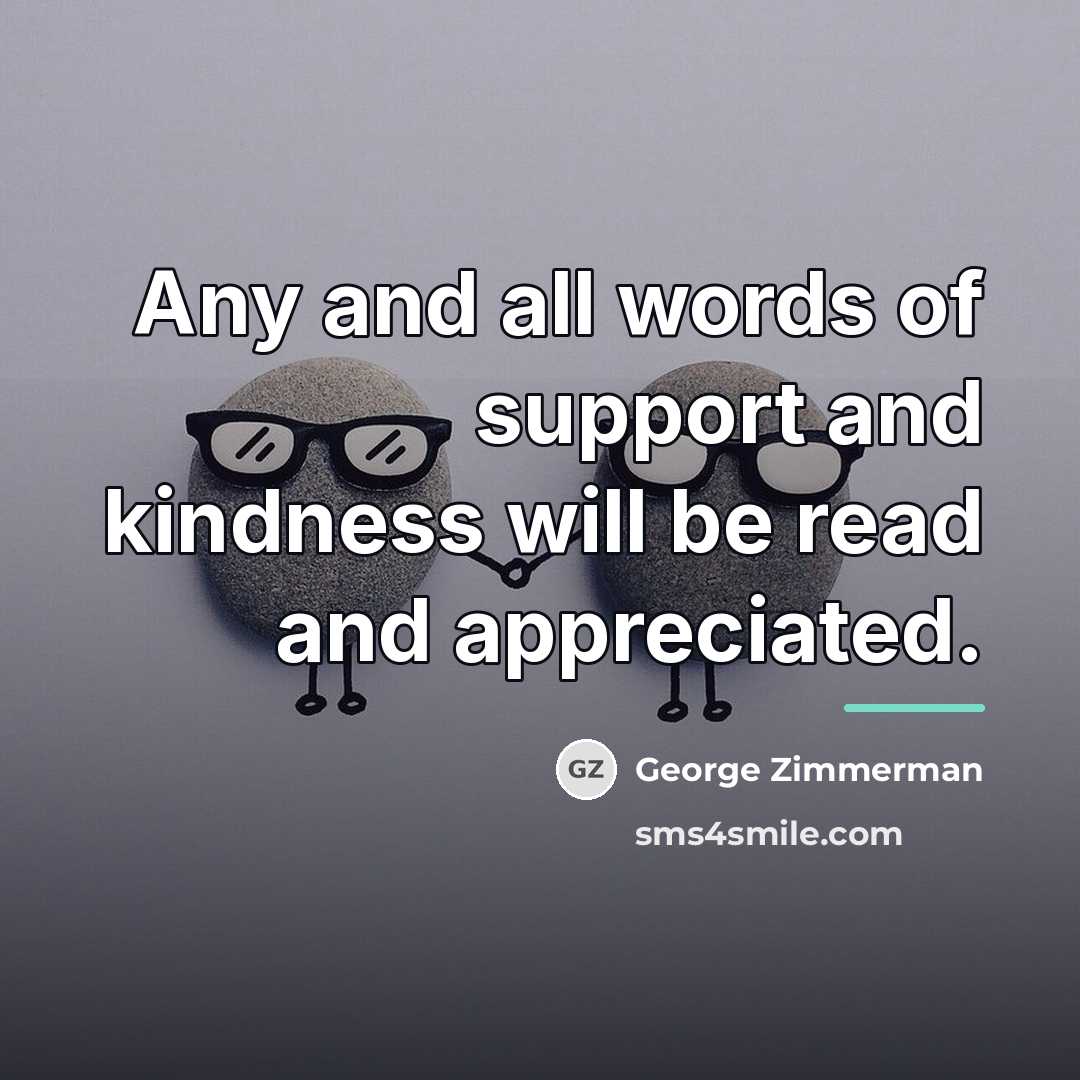 “Any and all words of support and kindness will be…” quote by George Zimmerman