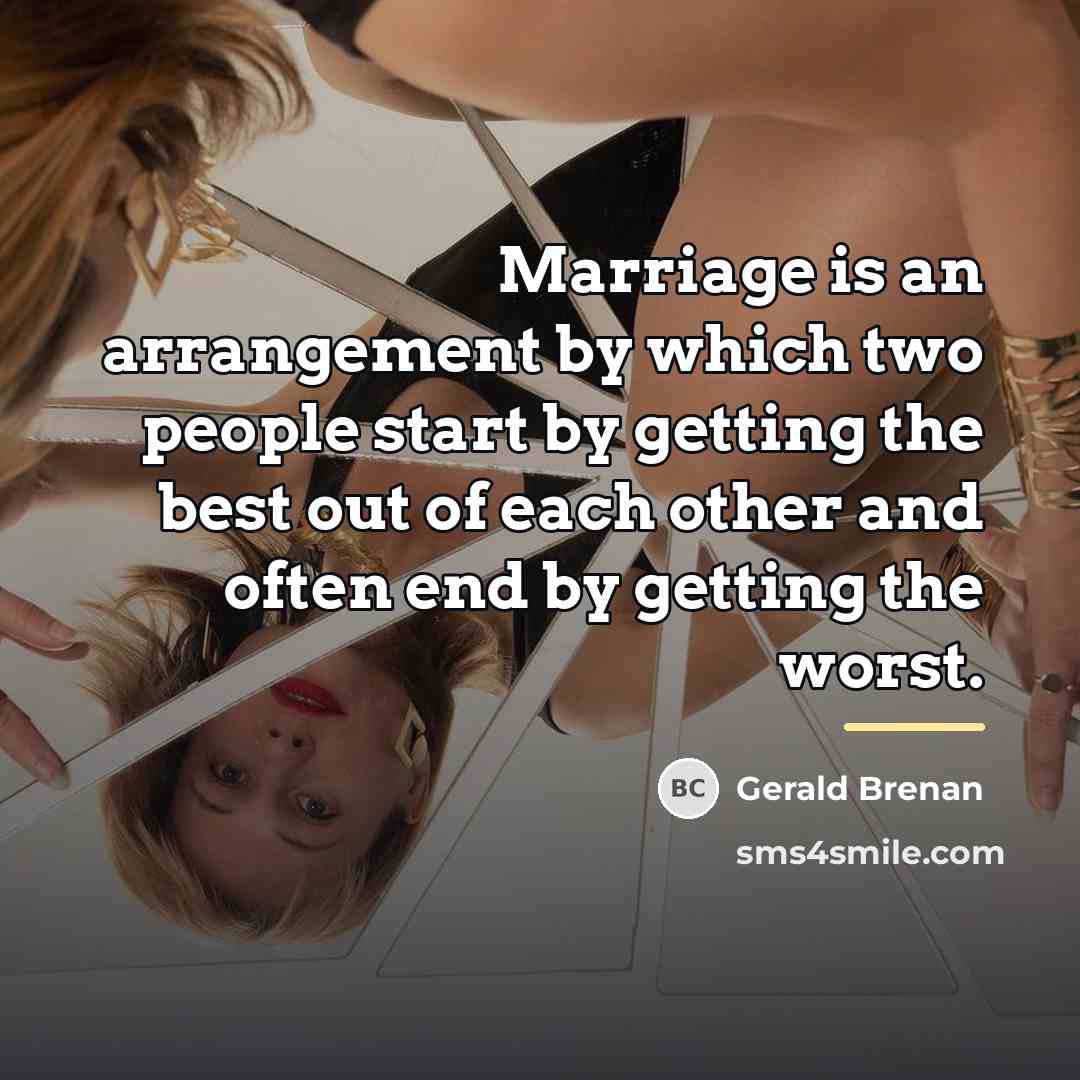 “Marriage is an arrangement by which two people start by…” quote by Gerald Brenan