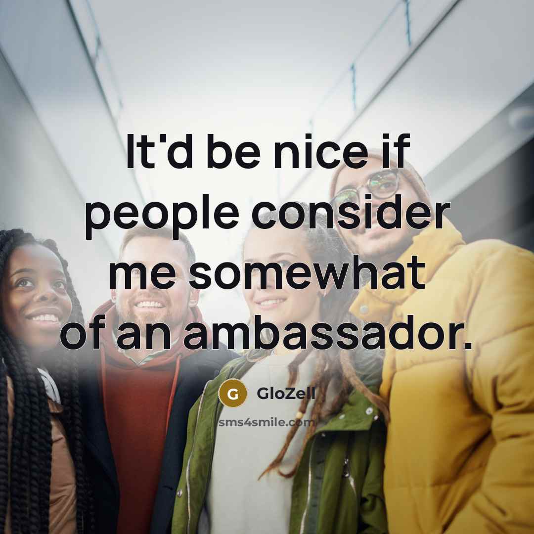 “It'd be nice if people consider me somewhat of an ambassador.” quote by GloZell