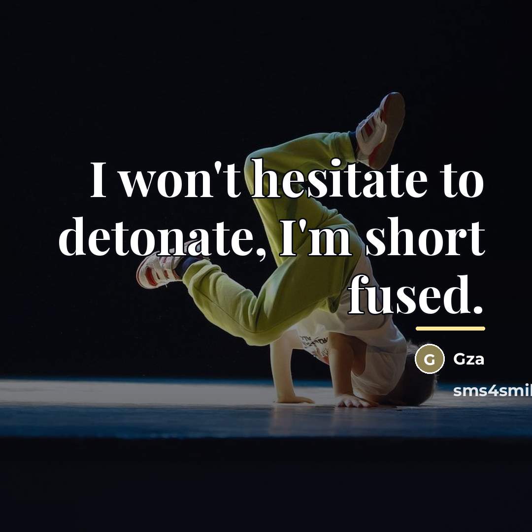 “I won't hesitate to detonate, I'm short fused.…” quote by GZA