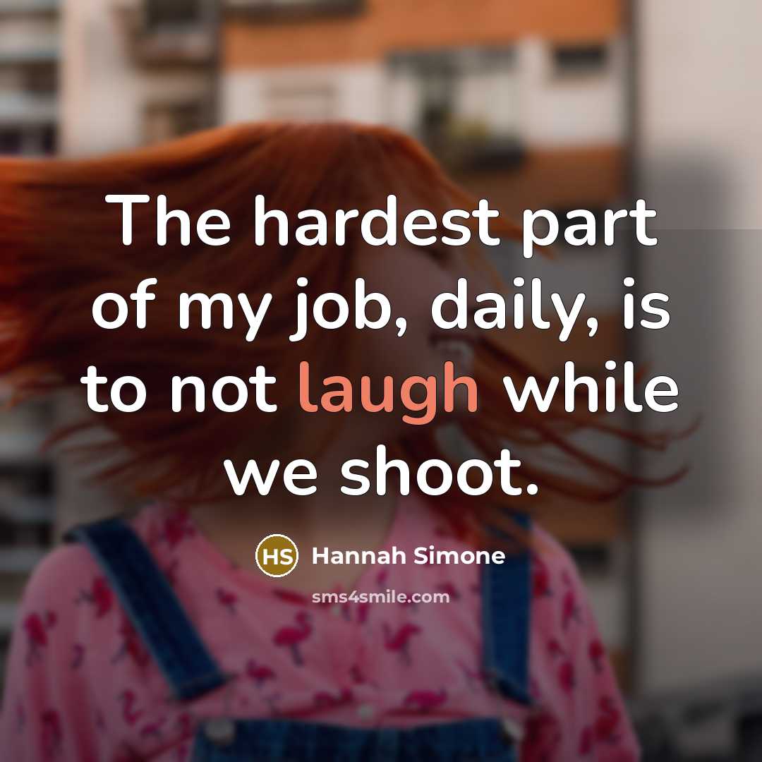 “The hardest part of my job, daily, is to not laugh while we shoot.” quote by Hannah Simone