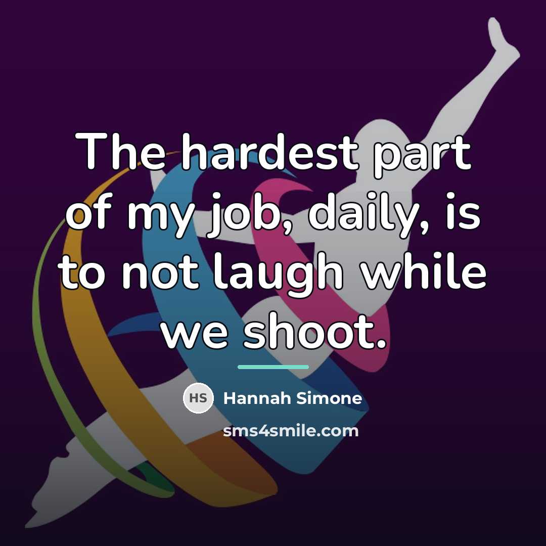 “The hardest part of my job, daily, is to not…” quote by Hannah Simone