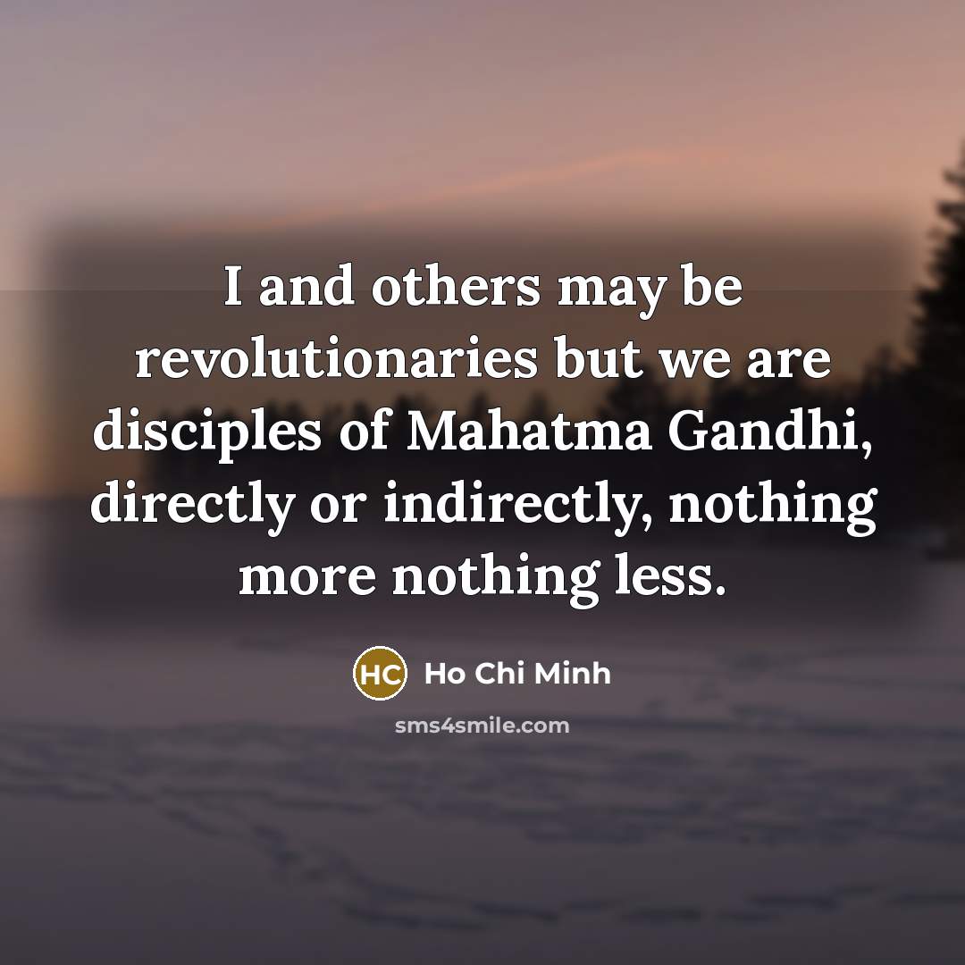 “I and others may be revolutionaries but we are disciples…” quote by Ho Chi Minh