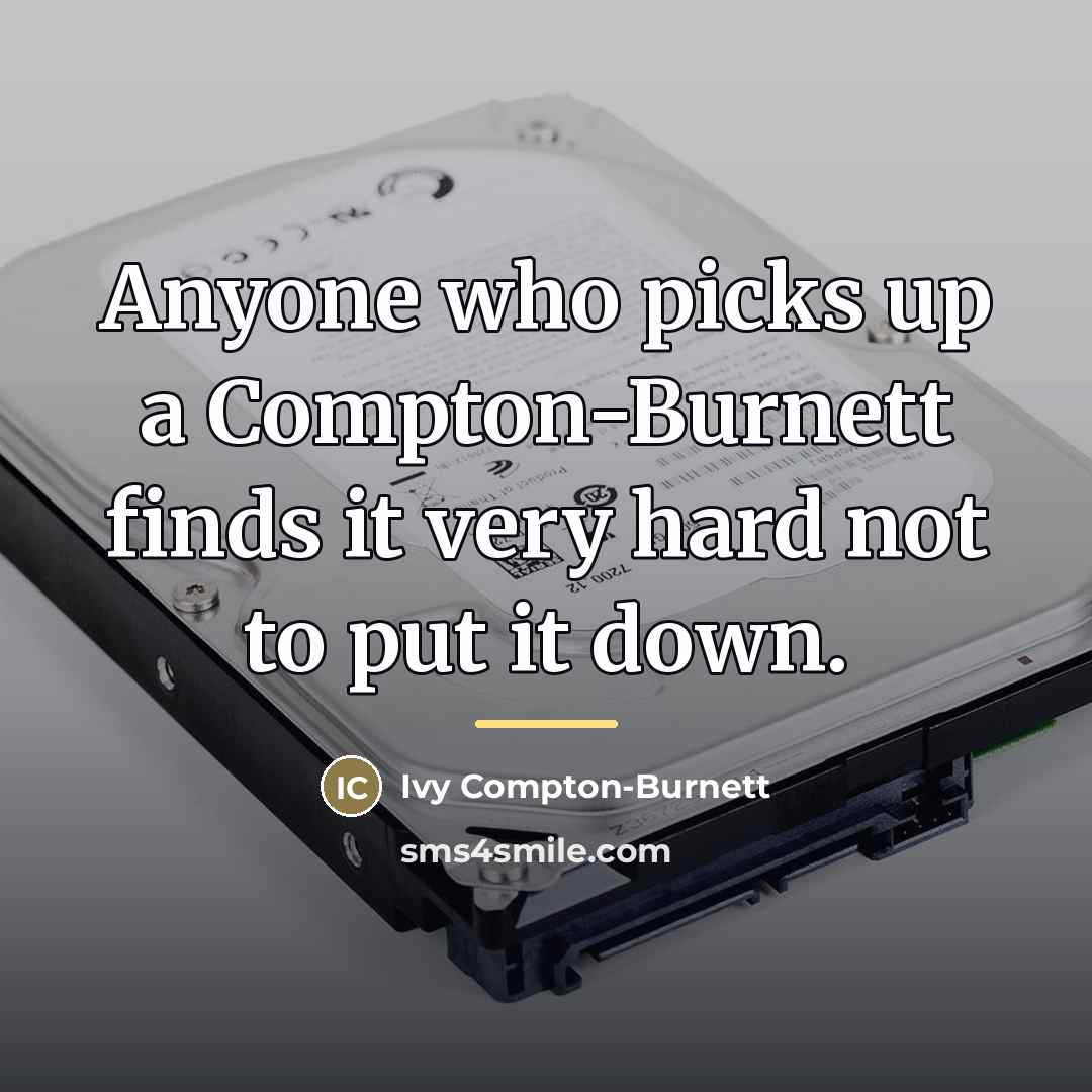 “Anyone who picks up a Compton-Burnett finds it very hard…” quote by Ivy Compton-Burnett