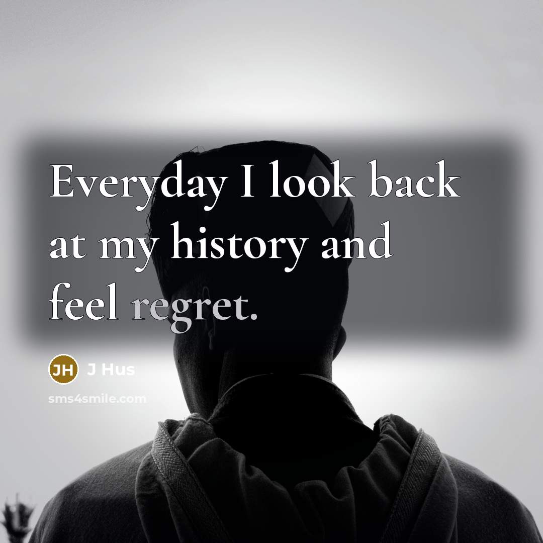 “Everyday I look back at my history and feel regret.…” quote by J Hus