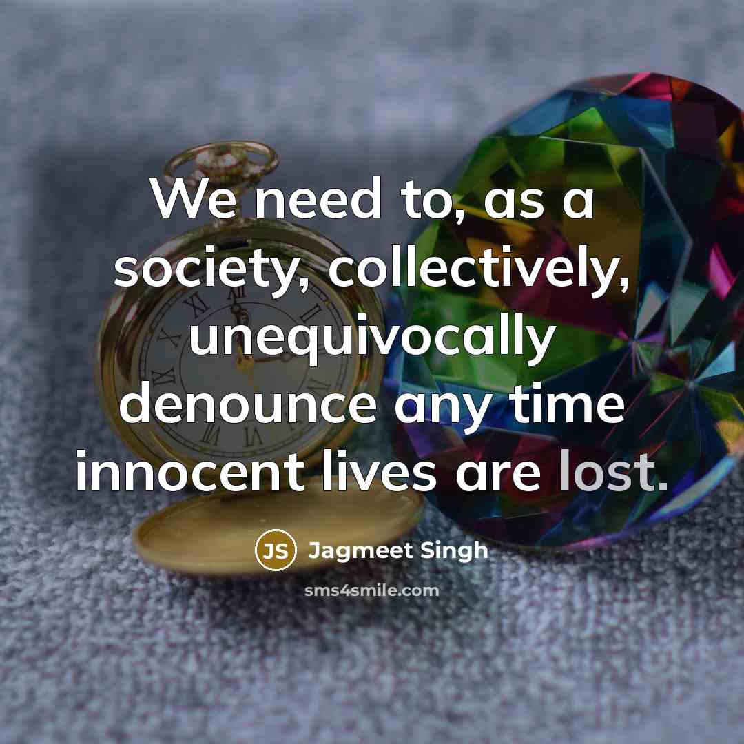 “We need to, as a society, collectively, unequivocally denounce any…” quote by Jagmeet Singh