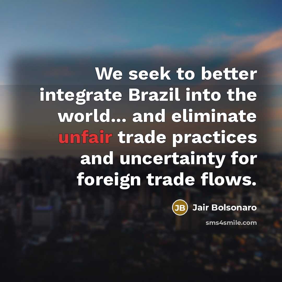 “We seek to better integrate Brazil into the world... and…” quote by Jair Bolsonaro