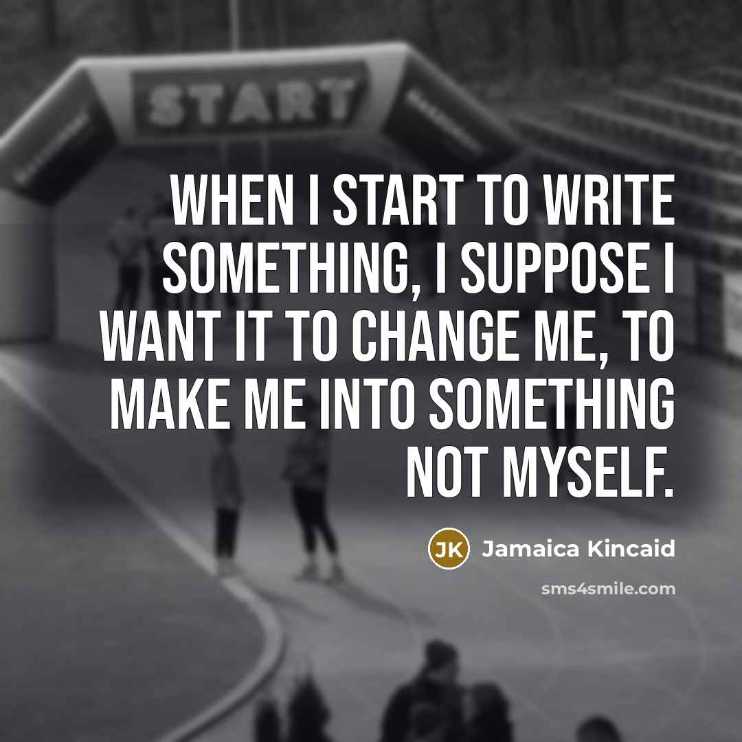 “When I start to write something, I suppose I want…” quote by Jamaica Kincaid
