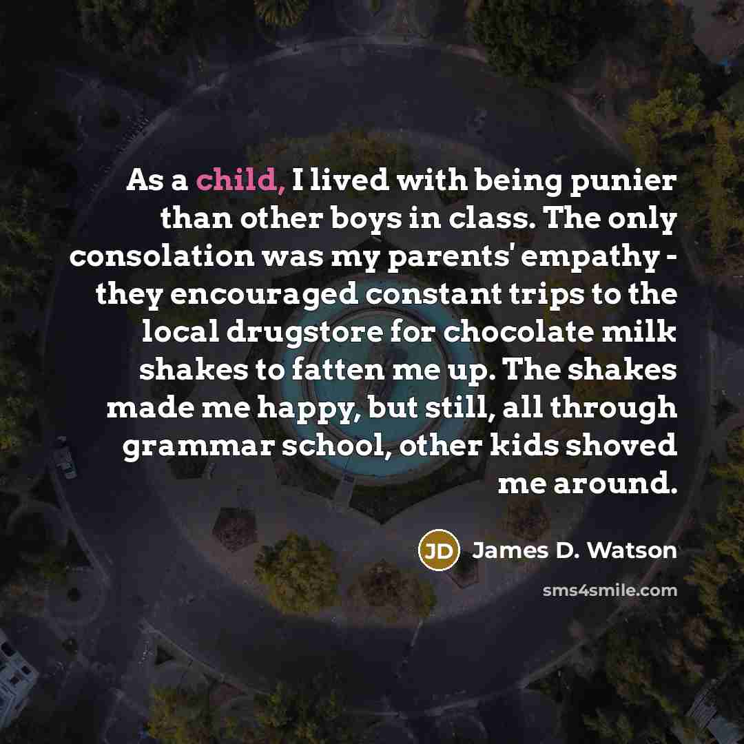 “As a child, I lived with being punier than other…” quote by James D. Watson