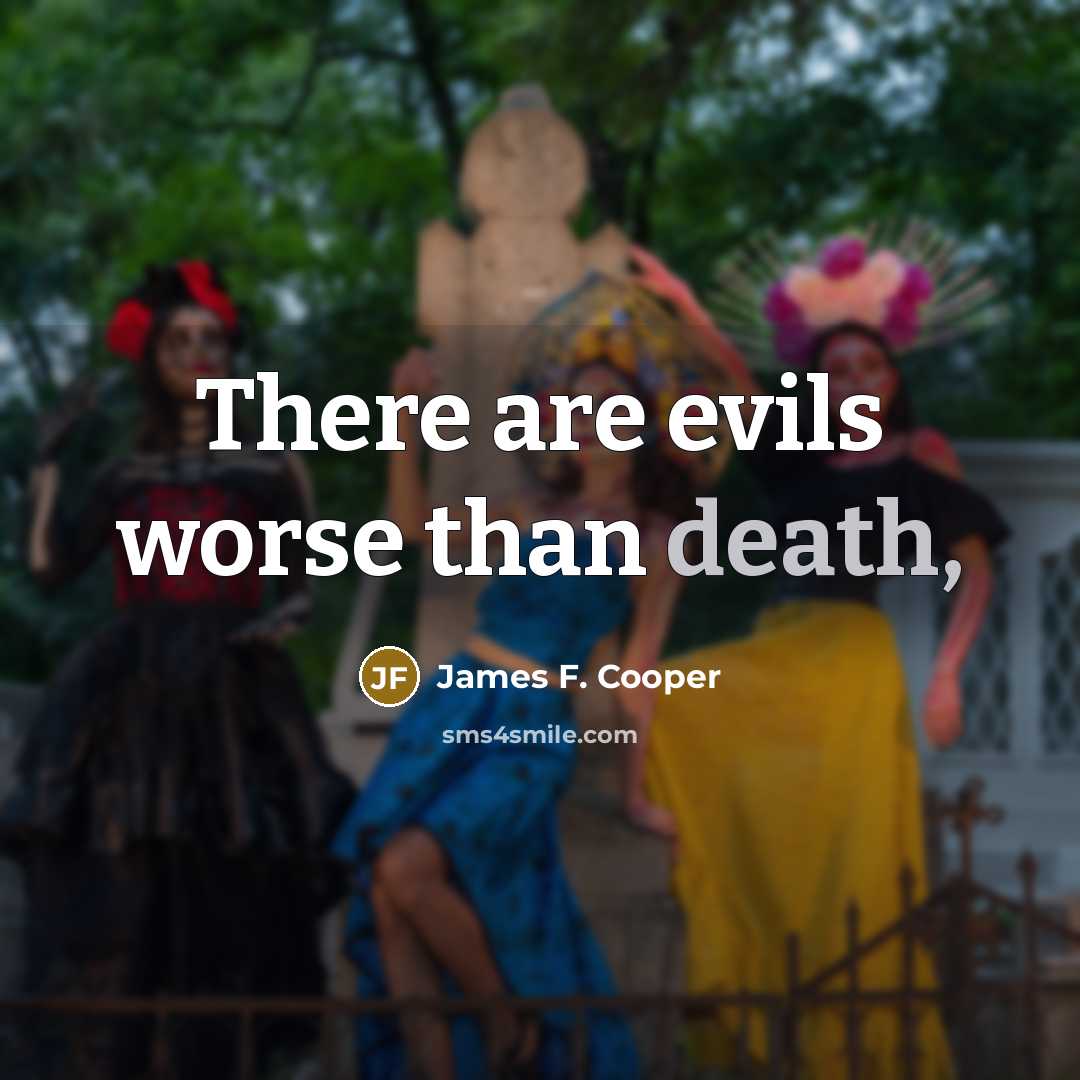 “There are evils worse than death,…” quote by James F. Cooper
