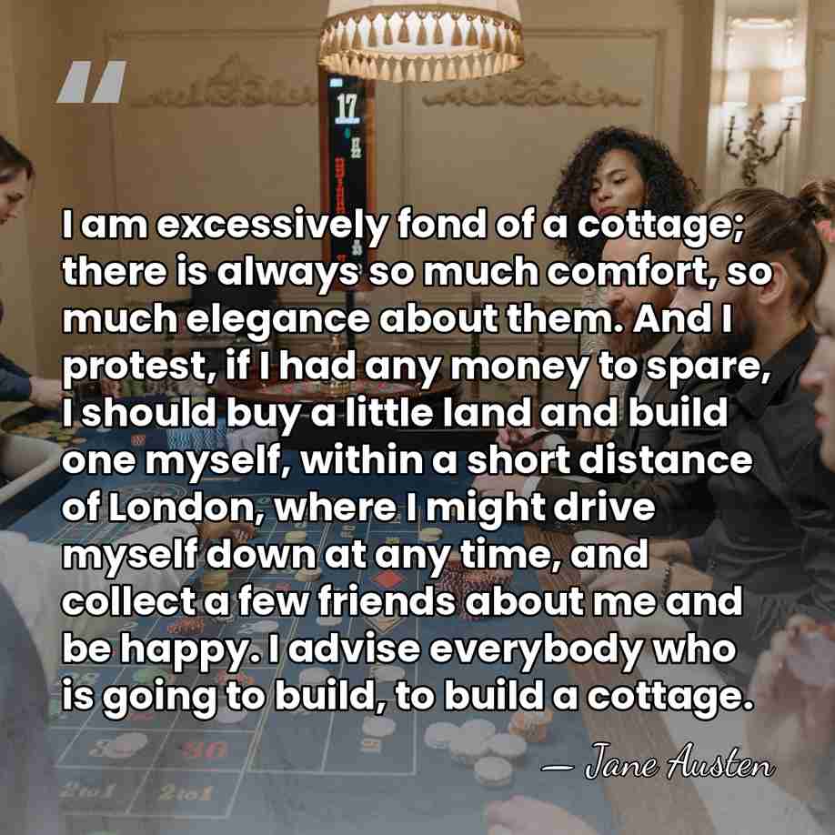 I am excessively fond of a cottage; there is always so much&hellip; - Jane Austen
