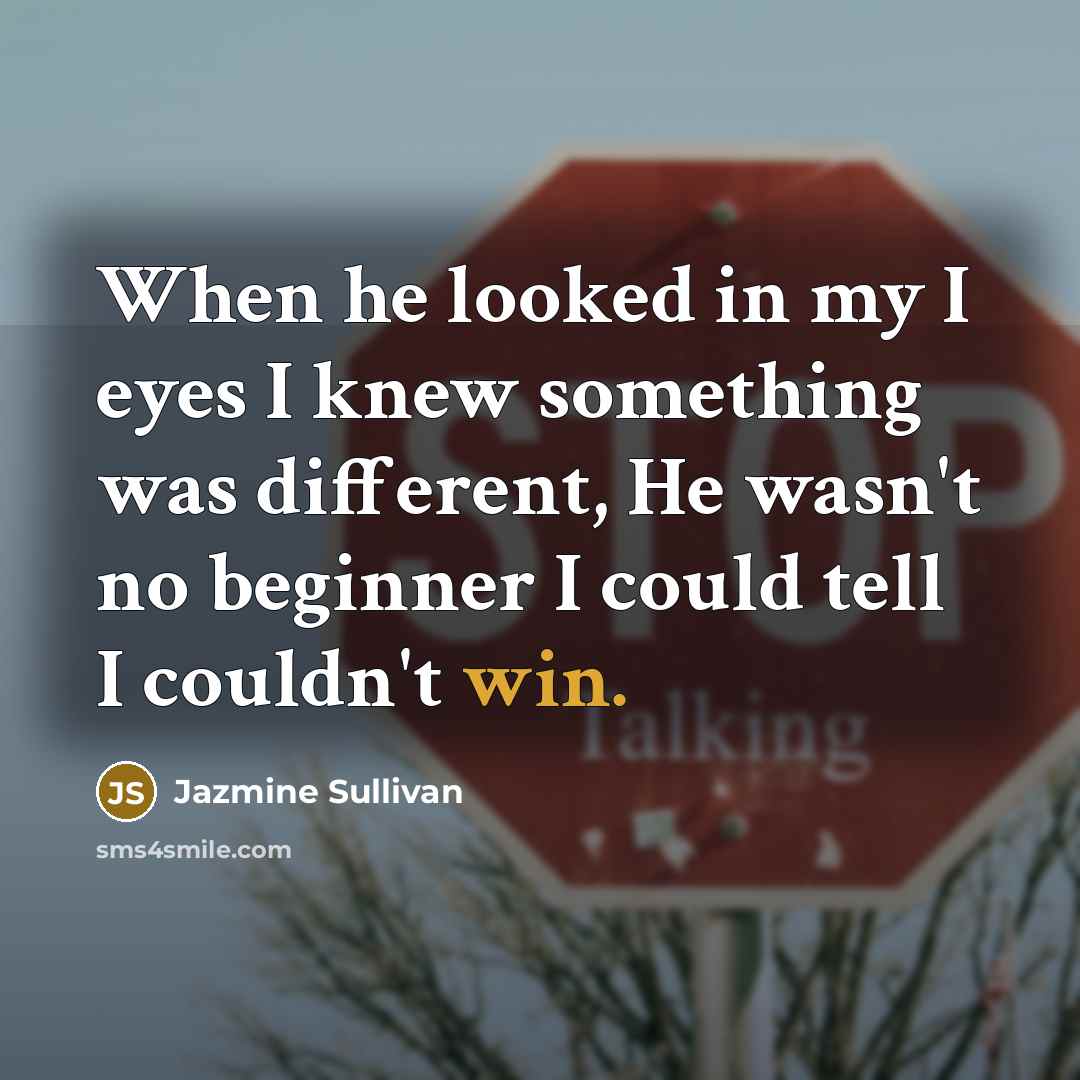 “When he looked in my I eyes I knew something…” quote by Jazmine Sullivan