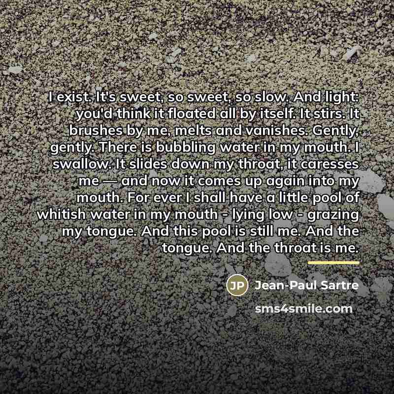“I exist. It's sweet, so sweet, so slow. And light:…” quote by Jean-Paul Sartre