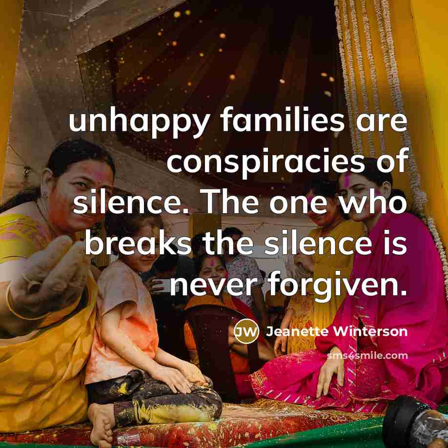 “unhappy families are conspiracies of silence. The one who breaks…” quote by Jeanette Winterson