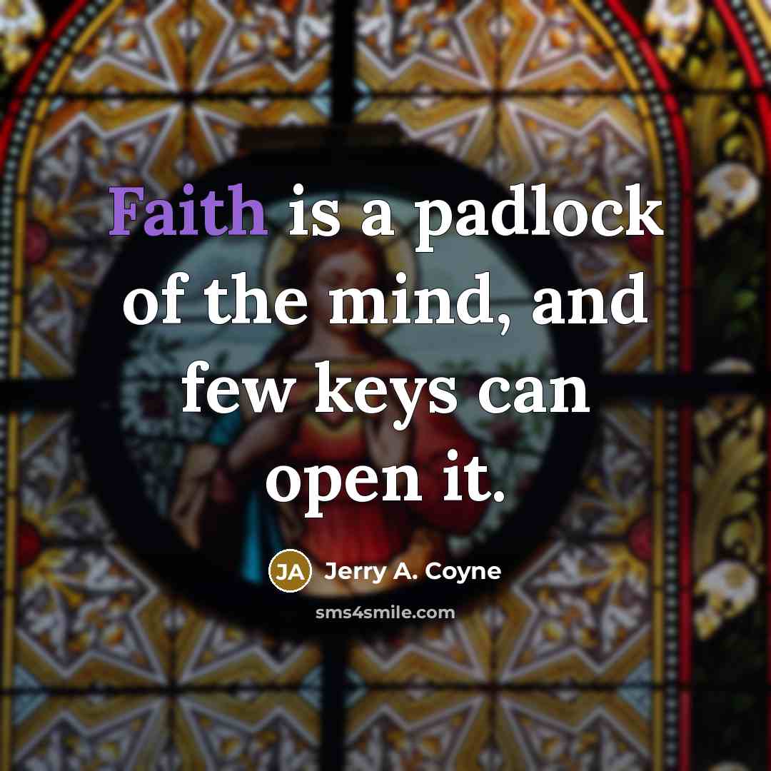 “Faith is a padlock of the mind, and few keys…” quote by Jerry A. Coyne