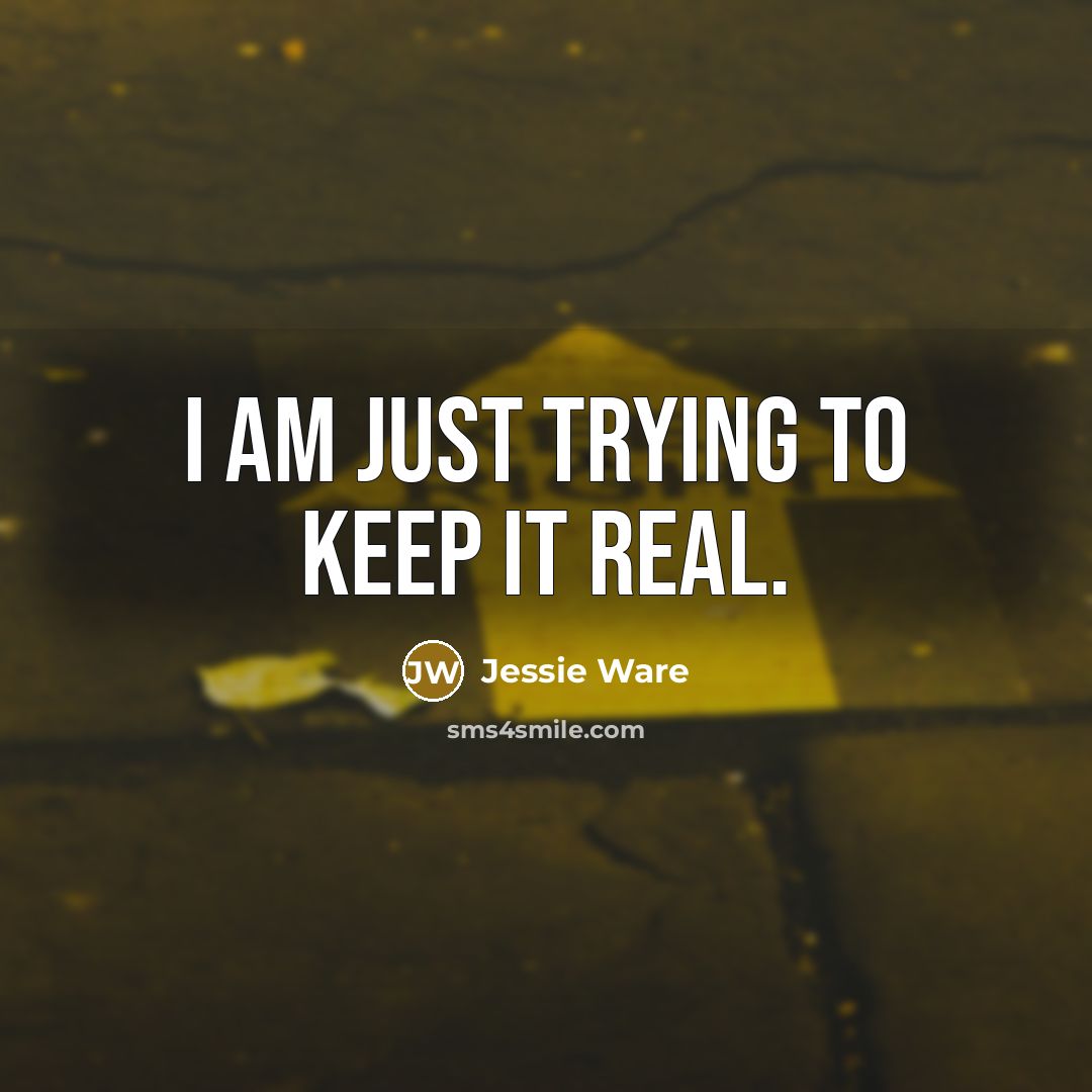 “I am just trying to keep it real.…” quote by Jessie Ware