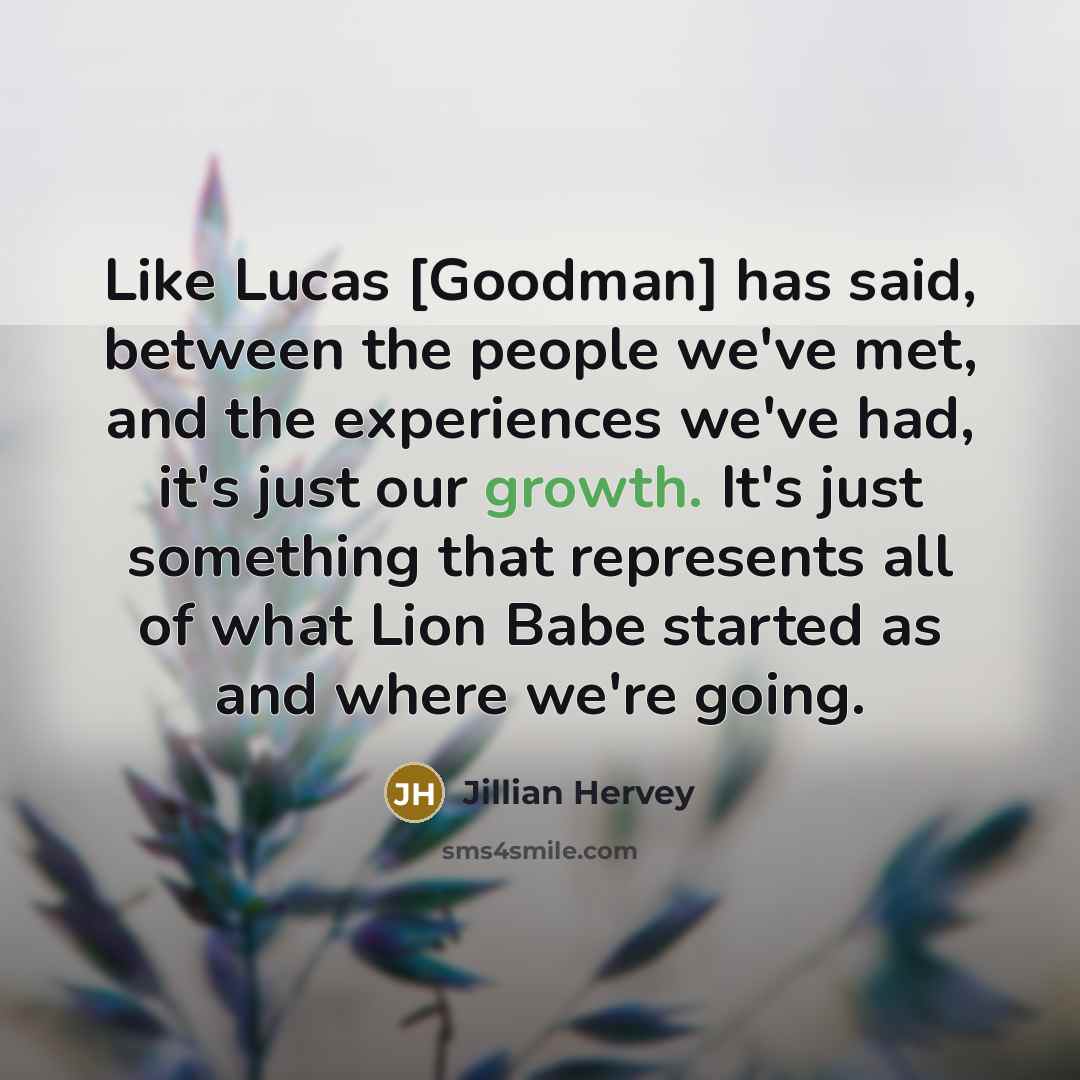 “Like Lucas [Goodman] has said, between the people we've met,…” quote by Jillian Hervey