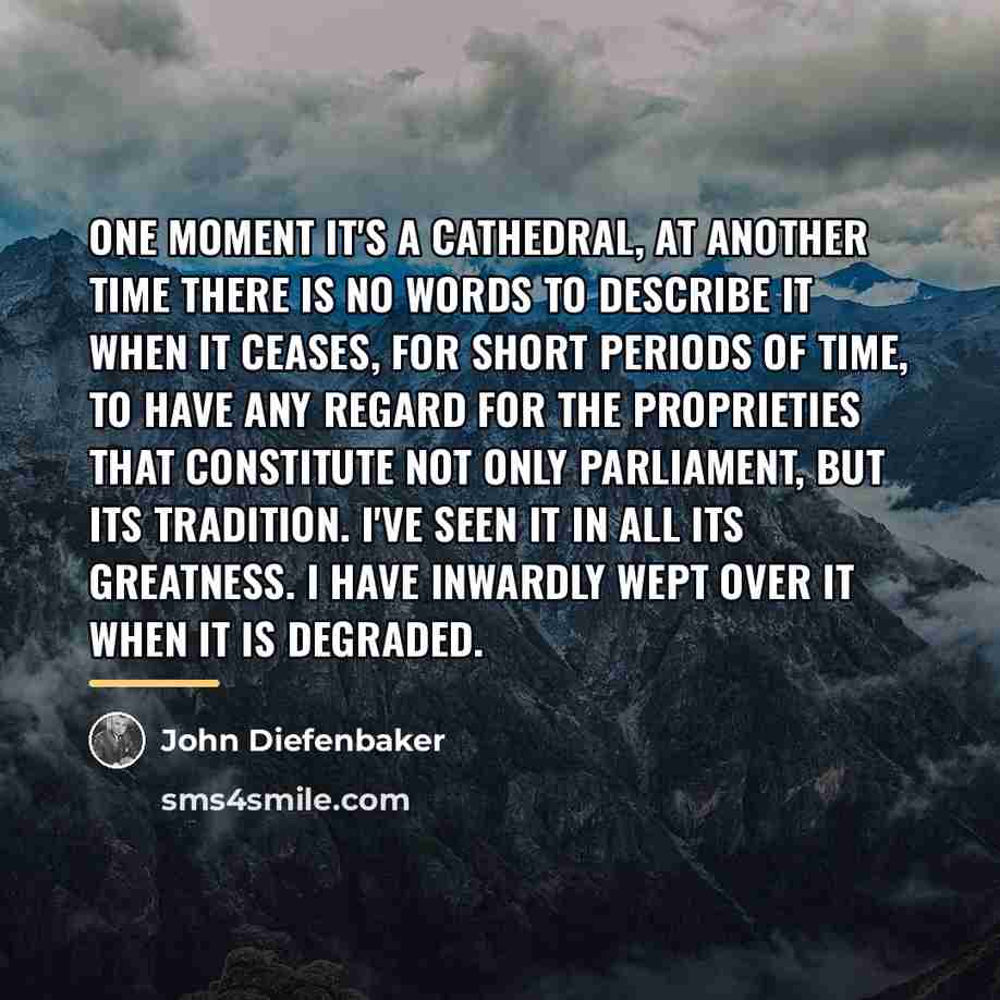 “One moment it's a cathedral, at another time there is…” quote by John Diefenbaker