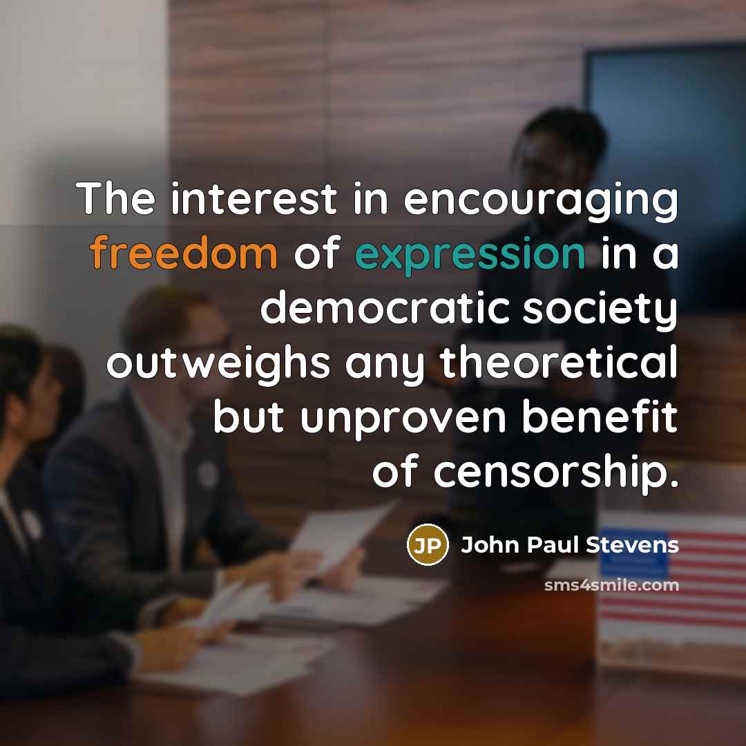 “The interest in encouraging freedom of expression in a democratic…” quote by John Paul Stevens
