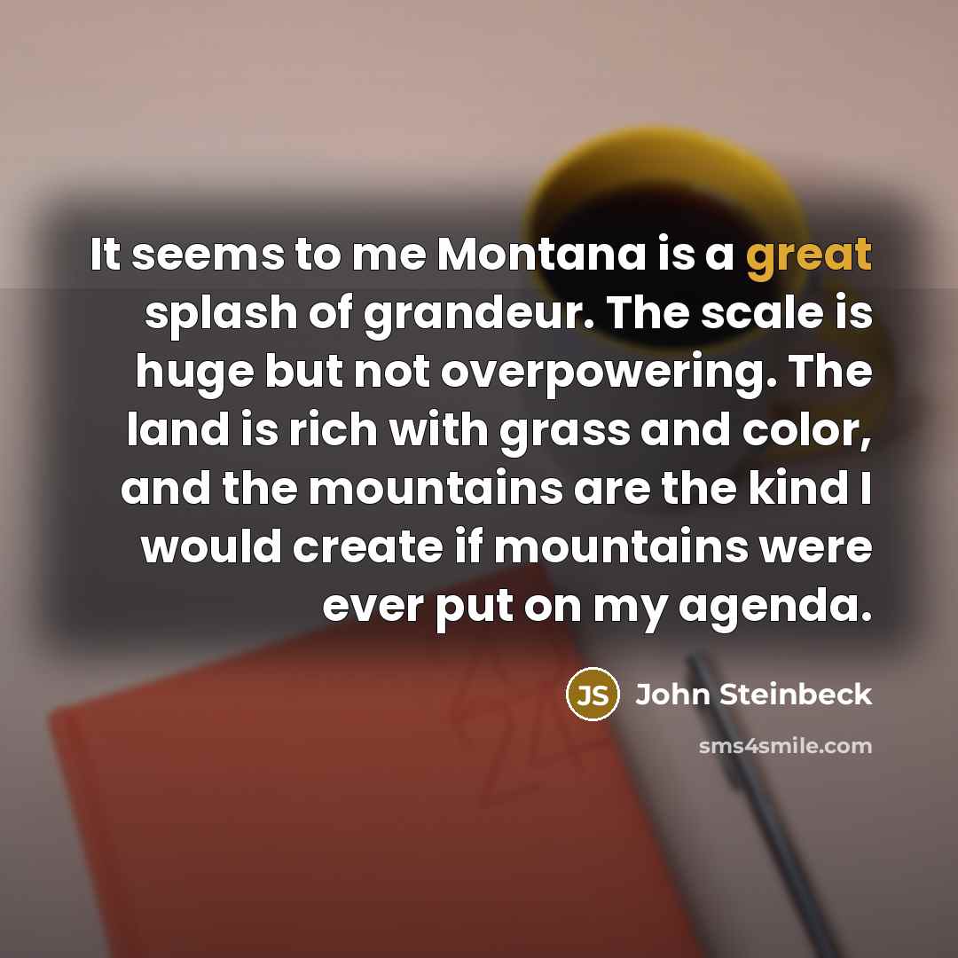 “It seems to me Montana is a great splash of…” quote by John Steinbeck